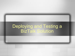 Deploying and Testing a BizTalk Solution 