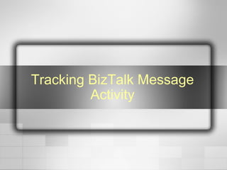 Tracking BizTalk Message Activity 
