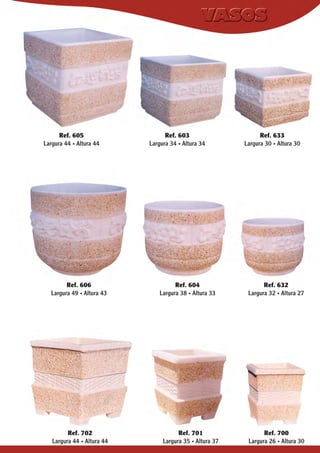 Ref. 605
Largura 44 . Altura 44

Ref. 606
Largura 49 . Altura 43

Ref. 702
Largura 44 . Altura 44

Ref. 603
Largura 34 . Altura 34

Ref. 604
Largura 38 . Altura 33

Ref. 701
Largura 35 . Altura 37

Ref. 633
Largura 30 . Altura 30

Ref. 632
Largura 32 . Altura 27

Ref. 700
Largura 26 . Altura 30

 