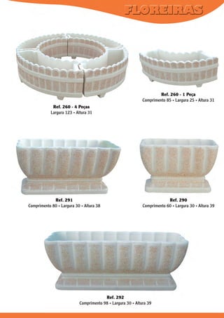 Ref. 260 - 1 Peça
Comprimento 85 . Largura 25 . Altura 31
Ref. 260 - 4 Peças
Largura 123 . Altura 31

Ref. 291
Comprimento 80 . Largura 30 . Altura 38

Ref. 290
Comprimento 60 . Largura 30 . Altura 39

Ref. 292
Comprimento 98 . Largura 30 . Altura 39

 