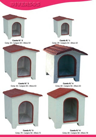 Casota N.º 2
Comp. 55 . Largura 40 . Altura 54

Casota N.º 3
Comp. 56 . Largura 44 . Altura 63

Casota N.º 5
Comp. 70 . Largura 56 . Altura 71

Casota N.º 1
Comp. 39 . Largura 32 . Altura 42

Casota N.º 4
Comp. 60 . Largura 56 . Altura 63

Casota N.º 6
Comp. 84 . Largura 58 . Altura 78

 