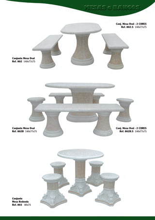 Conj. Mesa Oval - 2 CORES
Ref. 802.5 140x77x75

Conjunto Mesa Oval
Ref. 802 140x77x75

Conjunto Mesa Oval
Ref. 802B 140x77x75

Conjunto
Mesa Redonda
Ref. 803 80x75

Conj. Mesa Oval - 2 CORES
Ref. 802B.5 140x77x75

 