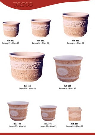 Ref. 112
Largura 29 . Altura 23

Ref. 113
Largura 36 . Altura 28

Ref. 116
Largura 57 . Altura 45

Ref. 103
Largura 38 . Altura 30

Ref. 115
Largura 44 . Altura 33

Ref. 105
Largura 50 . Altura 42

Ref. 101
Largura 30 . Altura 23

Ref. 100
Largura 20 . Altura 20

 