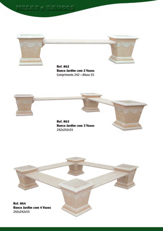 Ref. 862
Banco Jardim com 2 Vasos
Comprimento 242 . Altura 55

Ref. 863
Banco Jardim com 3 Vasos
242x242x55

Ref. 864
Banco Jardim com 4 Vasos
242x242x55

 
