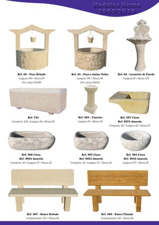 Ref. 93 - Poço Britado
Largura 100 . Altura 90
(Só o poço 63x38)

Ref. 734
Comprim. 120 . Largura 45 . Altura 56

Ref. 996 Cinza
Ref. 996A Amarela
Comprim. 83 . Largura 37 . Altura 22

Ref. 867 - Banco Britado
Comprimento 147 . Altura 84

Ref. 94 - Poço a Imitar Pedra
Largura 100 . Altura 90
(Só o poço 63x38)

Ref. 963 - Cinzeiro
Largura 25 . Altura 56

Ref. 68 - Lavatório de Parede
Largura 60 . Altura 125

Ref. 997 Cinza
Ref. 997A Amarela
Comprim. 62 . Largura 42 . Altura 22

Ref. 995 Cinza
Ref. 995A Amarela
Comprim. 52 . Largura 37 . Altura 22

Ref. 994 Cinza
Ref. 994A Amarela
Largura 477 . Altura 20

Ref. 868 - Banco Pintado
Comprimento 147 . Altura 84

 