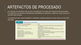 ARTEFACTOS DE PROCESADO
La mayoría son artefactos de presión causados por el sistema de transporte del procesador.
Los artefactos de presión normalmente sensibilizan la emulsión y aparecen como zonas con
una DO más elevada.
Los artefactos que causan rasguños o eliminan emulsión aparecen como zonas con una DO
más baja.
 