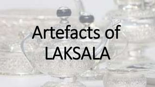 Artefacts of
LAKSALA
 