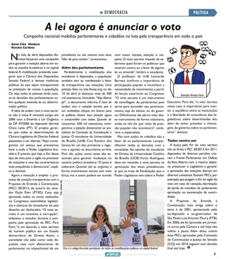 3
DEMOCRACIA
A lei agora é anunciar o voto
Campanha nacional mobiliza parlamentares e cidadãos na luta pela transparência em todo o país
POLÍTICA
>> Anna Cléa Maduro
Renata Cardoso
Ciro e a colegaAmanda participam de todas as manifestações políticas na capital federal
No mês de abril, deputados dis-
tritais lançaram uma campanha
para garantir a votação aberta em to-
dos os estados brasileiros e na capital
federal.A mobilização pretende asse-
gurar que a Câmara dos Deputados,
Senado Federal e demais instâncias
públicas do país sejam transparentes
na prestação de contas à população.
Ou seja, todas as pessoas terão aces-
so às decisões dos parlamentares so-
bre qualquer emenda, lei ou determi-
nação política.
A ideia de acabar com o voto secre-
to não é nova. A iniciativa surgiu em
2006 com a Emenda à Lei Orgânica
do DF 47/2006 do deputado distrital
Chico Leite (PT). O projeto garan-
tiu que todas as determinações da
Câmara Legislativa do Distrito Federal
passassem a ser abertas.“Aqui conse-
guimos um avanço que precisamos
levar a todo o Poder Legislativo bra-
sileiro. É preciso que haja o fim desse
tipo de voto,pois o sigilo no processo
de votações é uma das características
mais prejudiciais à democracia”,expli-
ca o distrital.
Agora a intenção é ampliar o pro-
cesso de votação transparente com a
Proposta de Emenda à Constituição
(PEC) 20/2013, de autoria do sena-
dor Paulo Paim (PT-RS). Caso seja
aprovada, todos os votos realizados
no Congresso, assembleias legislati-
vas e câmaras de vereadores do país
deverão ser declarados.“O voto se-
creto é um incentivo à corrupção”,
enfatizou o senador durante a cam-
panha pela aprovação da PEC. Para
Paim,“é um absurdo o voto secreto
do homem público em um Estado
democrático de Direito. Assim, a
sociedade não sabe como cada de-
putado vota num afastamento de
parlamentar, no impeachment de um
presidente ou até mesmo num veto.
Não dá para aceitar”, acrescentou.
Além dos parlamentares
Paralelamente à mobilização dos
senadores e deputados, a população
também tem se manifestado a favor
da transparência nas votações. Uma
petição feita no site Avaaz.org, no dia
10 de abril, já alcançou mais de 300
mil assinaturas. Intitulado “Voto Aberto
Já!”, o documento informa: É hora de
acabar com a votação secreta que é
um verdadeiro cheque em branco para
os políticos. Assine essa petição agora
e compartilhe com todos. Quando al-
cançarmos 500 mil assinaturas, entre-
garemos a petição diretamente ao pre-
sidente da Comissão de Constituição e
Justiça. O estudante da Universidade
de Brasília (UnB) Ciro Rockert dos
Santos foi um dos primeiros a regis-
trar a opinião no documento on-line.
Para ele, ações como essas são es-
senciais para garantir mudanças no
cenário político brasileiro.“O povo é
soberano. Quando ele se organiza e
forma movimentos sociais, tem mais
força, voz e assim poderá ser ouvido
com maior clareza, atenção e res-
peito. O voto secreto impede de sa-
bermos quais foram os políticos que
votaram contra ou a favor de alguma
lei ou emenda”, lembra o estudante.
O professor da UnB Leonardo
Barreto confirma a importância da
participação popular e reconhece a
necessidade de movimentos a partir
de forças exteriores ao Congresso.
“O voto secreto é um instrumento
de camuflagem do parlamentar, pois
serve para esconder seu posiciona-
mento, seja do eleitor ou do gover-
no. Dificilmente ele abrirá mão des-
se instrumento de forma voluntária,
então se não for por meio de pres-
são popular, não acontecerá”, escla-
rece o especialista.
Mas nem todos os cidadãos são a
favor de os parlamentares compar-
tilharem todas as decisões com a
sociedade. Na opinião do estudante
de Direito da Universidade Católica
de Brasília (UCB) Victor Rodrigues,
deve ser mantido o voto secreto na
apreciação dos vetos presidenciais,
já que se trata da fiscalização que o
Poder Legislativo tem sobre o Poder
Executivo. Para ele, “o voto secreto
nesse caso é importante para man-
ter o equilíbrio entre as instituições
e a liberdade de consciência dos le-
gisladores sobre determinadas leis,
além de evitar pressões e chanta-
gens do governo sobre os parlamen-
tares”, destaca.
Todos contra um
A busca pelo fim do voto secreto
não se limita à PEC 20/2013.Em 2011,
deputados de diversos partidos cria-
ram a Frente Parlamentar em Defesa
doVoto Aberto com o mesmo objeti-
vo: pressionar o Legislativo e garantir
a aprovação das votações abertas em
diversos contextos.Existem PECs,por
exemplo,que pregam o fim do sigilo de
voto em caso de cassação, decretação
de perda de mandato de parlamentar,
aprovação ou exoneração de autori-
dades.
A Proposta de Emenda à
Constituição mais antiga sobre o
tema é de 2001, apresentada pelo
ex-deputado e ex-governador de
São Paulo,LuizAntonio Fleury (PTB).
Em 2006,ela foi aprovada em primei-
ro turno pela Câmara e até hoje não
voltou à pauta. Além disso, outras
duas PECs aprovadas pela Comissão
de Constituição e Justiça do Senado
(CCJ) em 2010 seguem sem decisão
final até hoje.
Foto:JéssicaLília
Ilustração: Henrique Carmo
 