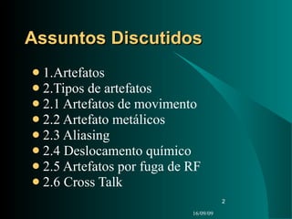 Assuntos Discutidos   <ul><li>1.Artefatos </li></ul><ul><li>2.Tipos de artefatos </li></ul><ul><li>2.1 Artefatos de movime...