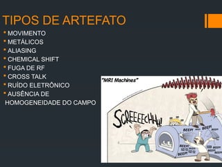 Artefatos De Imagem Em Resson ncia Magn tica pptx
