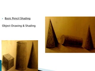Basic Pencil Shading<br />Object Drawing & Shading             <br />