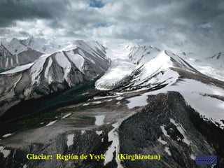 Glaciar:  Región de Ysyk  (Kirghizotan) 
