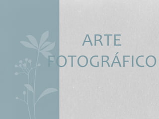 ARTE
FOTOGRÁFICO
 