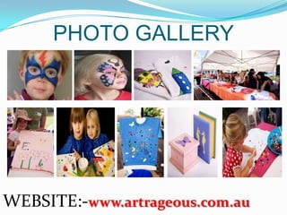 PHOTO GALLERY




WEBSITE:-www.artrageous.com.au
 