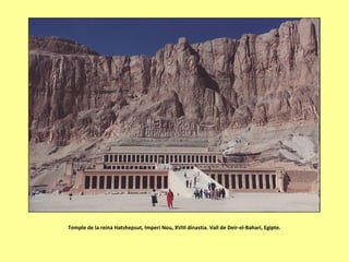 Temple de la reina Hatshepsut, Imperi Nou, XVIII dinastia. Vall de Deir-el-Bahari, Egipte.
 