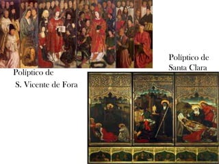Políptico de
S. Vicente de Fora
Políptico de
Santa Clara
 