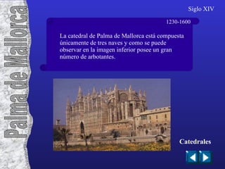 1222 Siglo XIII Más simple que la de Toledo, está formada por tres naves. Se caracteriza por sus torres rematadas mediante agujas caladas, su fachada termina en arquería con estatuas y sus grandes y luminosos ventanales. Catedrales Burgos 