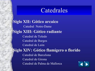 Siglo XII: Gótico arcaico  Catedral  Notre-Dame Siglo XIII: Gótico radiante Catedral de Toledo 