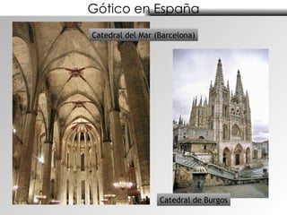 Gótico en España Catedral del Mar (Barcelona) Catedral de Burgos 