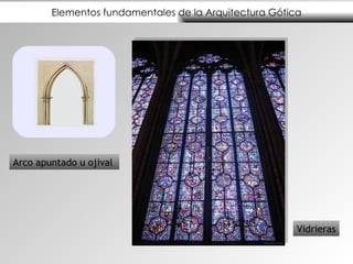 Elementos fundamentales de la Arquitectura Gótica Vidrieras Arco apuntado u ojival  