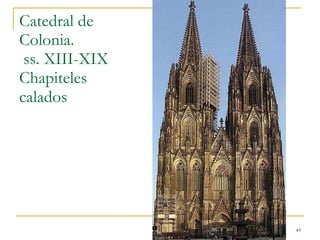 Catedral de Colonia.  ss. XIII-XIX Chapiteles calados Gótico 