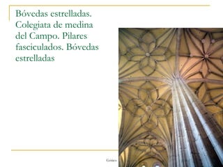 Bóvedas estrelladas. Colegiata de medina del Campo. Pilares fasciculados. Bóvedas estrelladas Gótico 