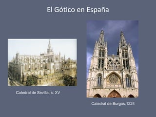 El Gótico en España
Catedral de Sevilla, s. XV
Catedral de Burgos,1224
 