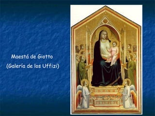 Maestá de Giotto
(Galería de los Uffizi)
 