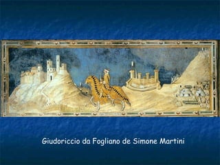 Giudoriccio da Fogliano de Simone Martini
 