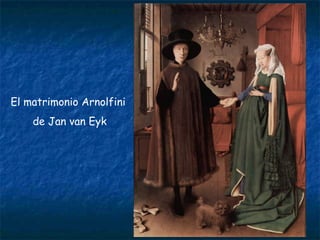 El matrimonio Arnolfini
de Jan van Eyk
 