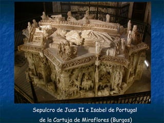 Sepulcro de Juan II e Isabel de Portugal
de la Cartuja de Miraflores (Burgos)
 