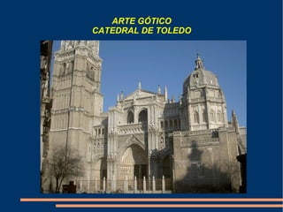 ARTE GÓTICO
CATEDRAL DE TOLEDO
 