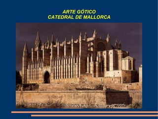 ARTE GÓTICO
CATEDRAL DE MALLORCA
 