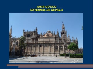 ARTE GÓTICO
CATEDRAL DE SEVILLA
 