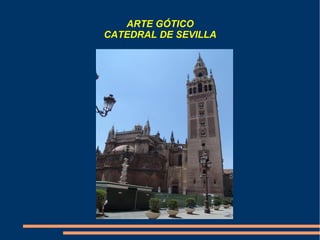 ARTE GÓTICO
CATEDRAL DE SEVILLA
 