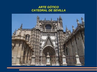 ARTE GÓTICO
CATEDRAL DE SEVILLA
 