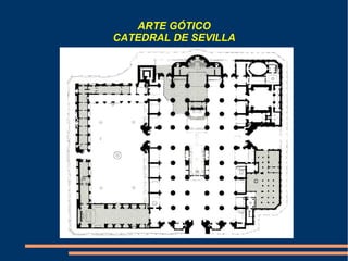 ARTE GÓTICO
CATEDRAL DE SEVILLA
 