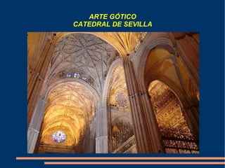 ARTE GÓTICO
CATEDRAL DE SEVILLA
 