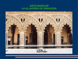 ARTE MUDÉJAR
LA ALJAFERÍA DE ZARAGOZA
 