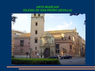 ARTE MUDÉJAR
IGLESIA DE SAN PEDRO (SEVILLA)
 