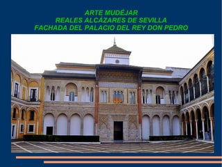 ARTE MUDÉJAR
REALES ALCÁZARES DE SEVILLA
FACHADA DEL PALACIO DEL REY DON PEDRO
 