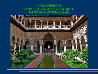 ARTE MUDÉJAR
REALES ALCÁZARES DE SEVILLA
PATIO DE LAS DONCELLAS
 