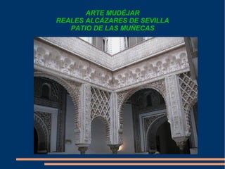 ARTE MUDÉJAR
REALES ALCÁZARES DE SEVILLA
PATIO DE LAS MUÑECAS
 