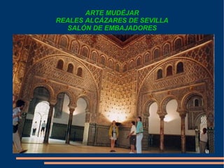 ARTE MUDÉJAR
REALES ALCÁZARES DE SEVILLA
SALÓN DE EMBAJADORES
 