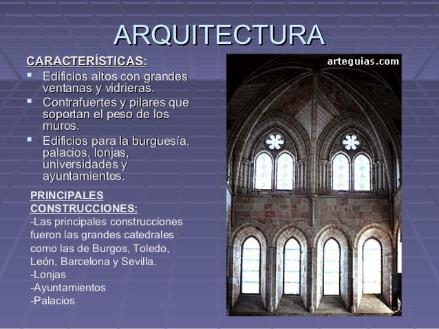 ARQUITECTURACARACTERÍSTICAS: Edificios altos con grandes  ventanas y vidrieras. Contrafuertes y pilares que  soportan el...