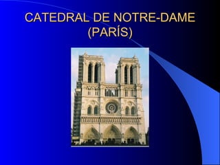 CATEDRAL DE NOTRE-DAME (PARÍS) 