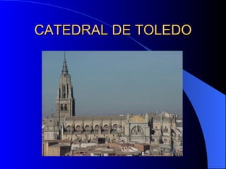 CATEDRAL DE TOLEDO 