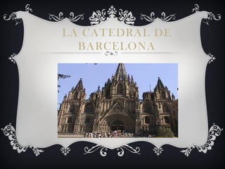 LA CATEDRAL DE
  BARCELONA
 