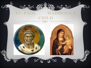 ST. PAOL      MADDONA Y
           CHILD
 