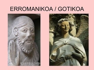 ERROMANIKOA / GOTIKOA

 